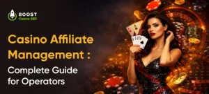 Casino Affiliate Management_ Complete Guide for Operators