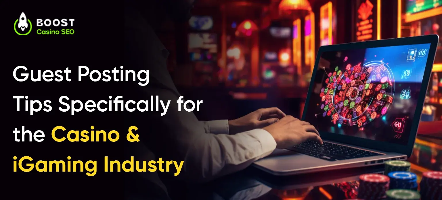 Guest Posting Tips Specifically for the Casino & iGaming Industry