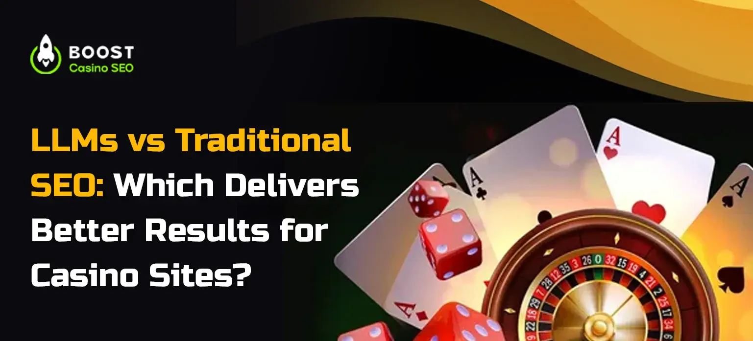 LLMs vs Traditional SEO: Which Delivers Better Results for Casino Sites?