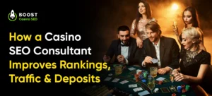 How a Casino SEO Consultant Improves Rankings, Traffic & Deposits