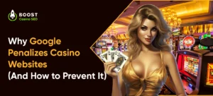 Why Google Penalizes Casino Websites (And How to Prevent It)
